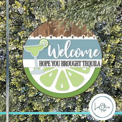 Welcome - We Hope you Brought Tequila  - Round  Wood Door Sign | Hanger | ChicaTiza